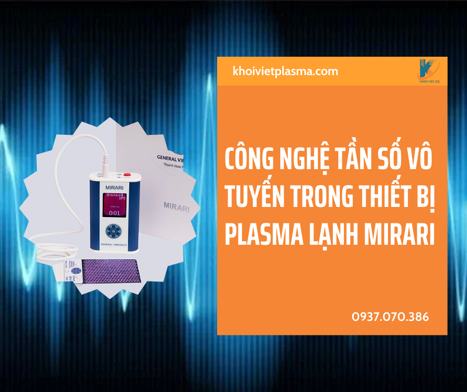 CÔNG NGHỆ TẦN SỐ VÔ TUYẾN TRONG THIẾT BỊ PLASMA LẠNH MIRARI